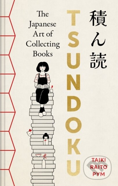 Tsundoku (The Japanese Art of Collecting Books) - Taiki Raito Pym