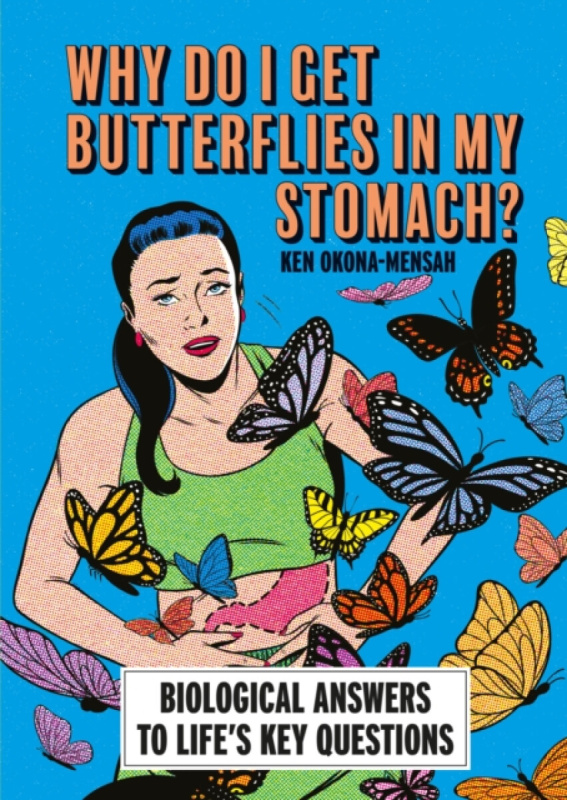 Octopus Publishing Group Why Do I Get Butterflies In My Stomach? - Okona-Mensah, Ken