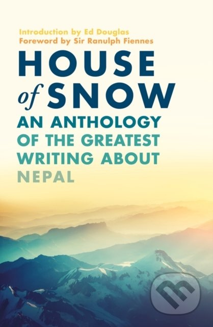House Of Snow (An Anthology of the Greatest Writing About Nepal) - kniha z kategorie Beletrie