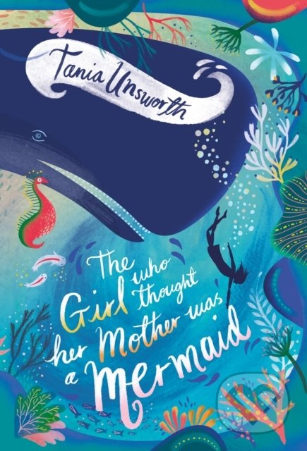 The Girl Who Thought Her Mother Was A Mermaid - Tania Unsworth - kniha z kategorie Beletrie pro děti