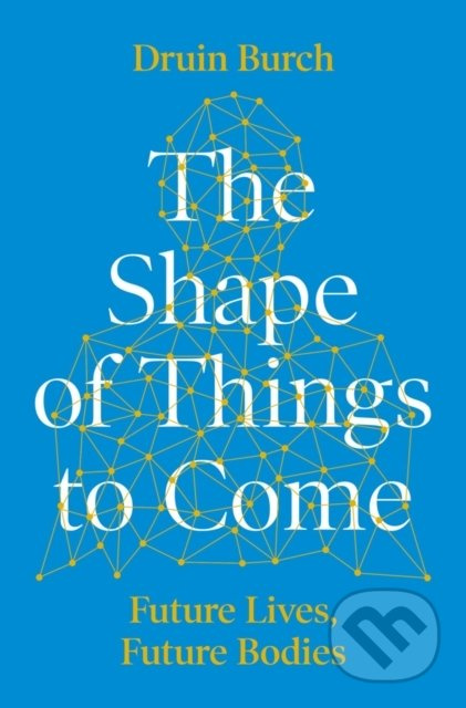 The Shape of Things to Come (Exploring the Future of the Human Body) - kniha z kategorie Medicína