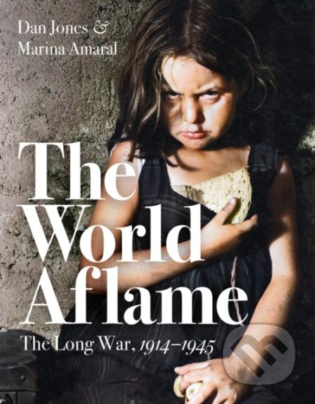 World Aflame (The Long War, 1914-1945) - Dan Jones, Marina Amaral - kniha z kategorie Historie