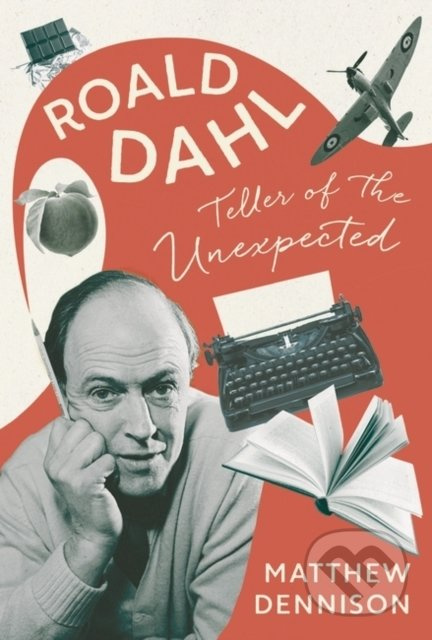 Teller of the Unexpected: Roald Dahl - Matthew Dennison - kniha z kategorie Autobiografie