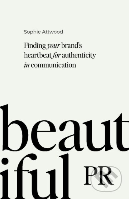 Beautiful PR (Finding your brand’s heartbeat for authenticity in communication) - kniha z kategorie Marketingová komunikace