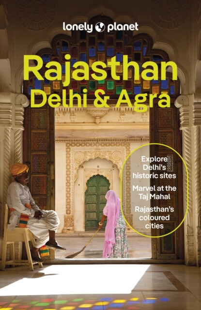 Lonely Planet Rajasthan, Delhi a Agra Lonely Planet Global Limited