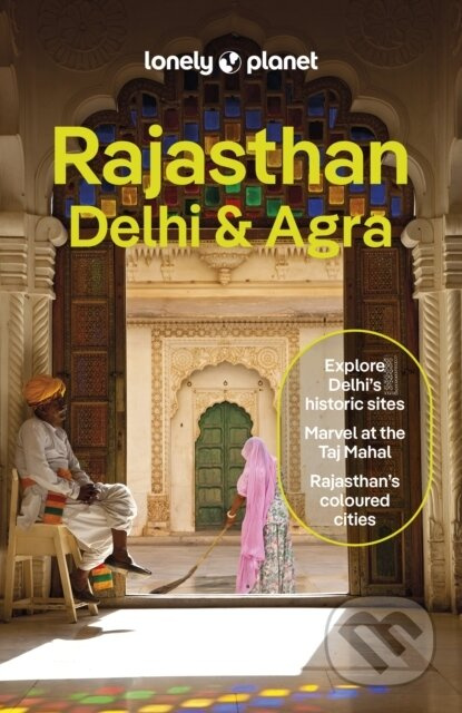 Lonely Planet Rajasthan, Delhi a Agra Lonely Planet Global Limited
