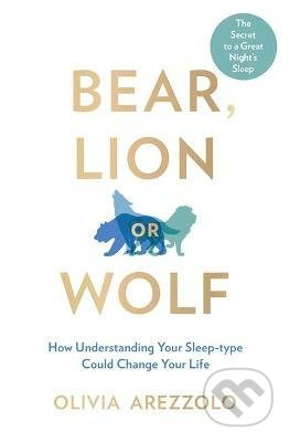 Bear, Lion or Wolf (How Understanding Your Sleep Type Could Change Your Life) - kniha z kategorie Psychologie