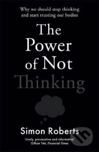 The Power of Not Thinking - Simon Roberts - kniha z kategorie Podnikání