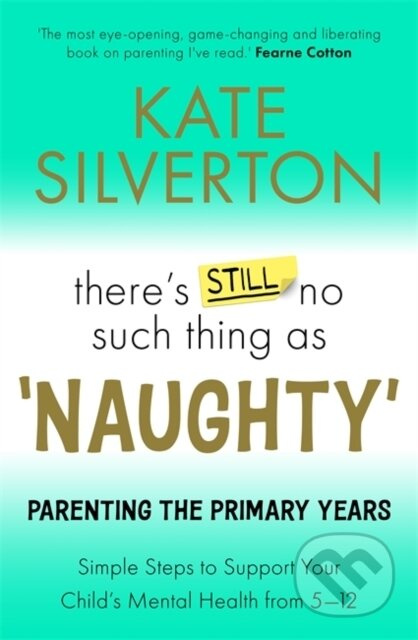 There's Still No Such Thing As 'Naughty' (Parenting the Primary Years – Simple Steps to Support Your Child's Mental Health from 5-12) - kniha z…