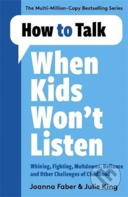 How to Talk When Kids Won't Listen (Dealing with Whining, Fighting, Meltdowns and Other Challenges) - kniha z kategorie Zdraví a životní styl
