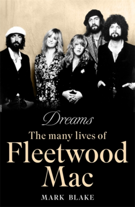 Dreams (The Many Lives of Fleetwood Mac) - Mark Blake