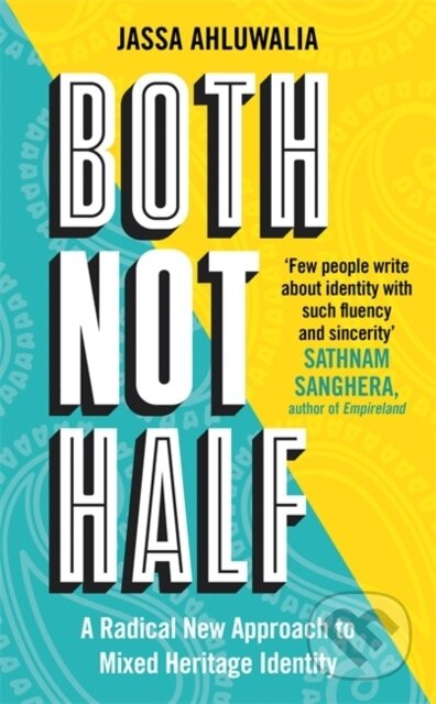 Both Not Half ('Few people write about identity with such fluency and sincerity' SATHNAM SANGHERA) - kniha z kategorie Humanitní a společenské vědy