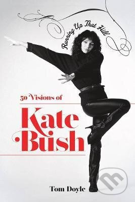 Running up that Hill (50 Visions of Kate Bush) - Tom Doyle - kniha z kategorie Hudba