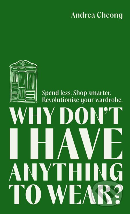 Why Don't I Have Anything to Wear? (Spend Less. Shop Smarter. Revolutionise Your Wardrobe) - kniha z kategorie Zdraví a životní styl