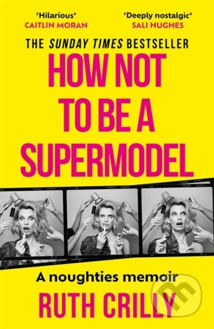 How Not to be a Supermodel (A noughties memoir) - Ruth Crilly - kniha z kategorie Byznys a management