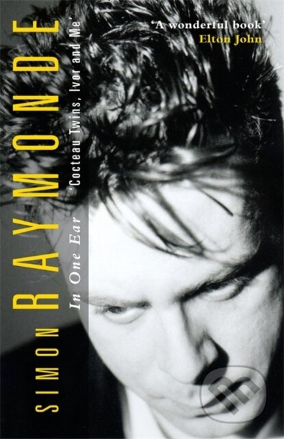 In One Ear (Cocteau Twins, Ivor Raymonde and Me) - Simon Raymonde - kniha z kategorie Byznys a management
