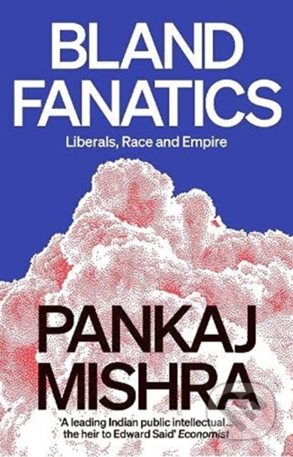 Bland Fanatics (Liberals, Race and Empire) - Pankaj Mishra - kniha z kategorie Humanitní a společenské vědy