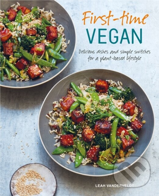 First-time Vegan (Delicious Dishes and Simple Switches for a Plant-Based Lifestyle)