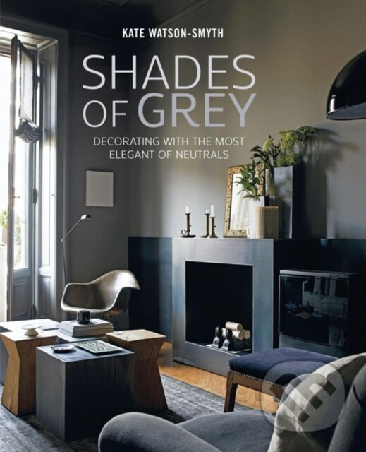 Shades of Grey (Decorating with the Most Elegant of Neutrals) - kniha z kategorie Dejiny a teória umenia