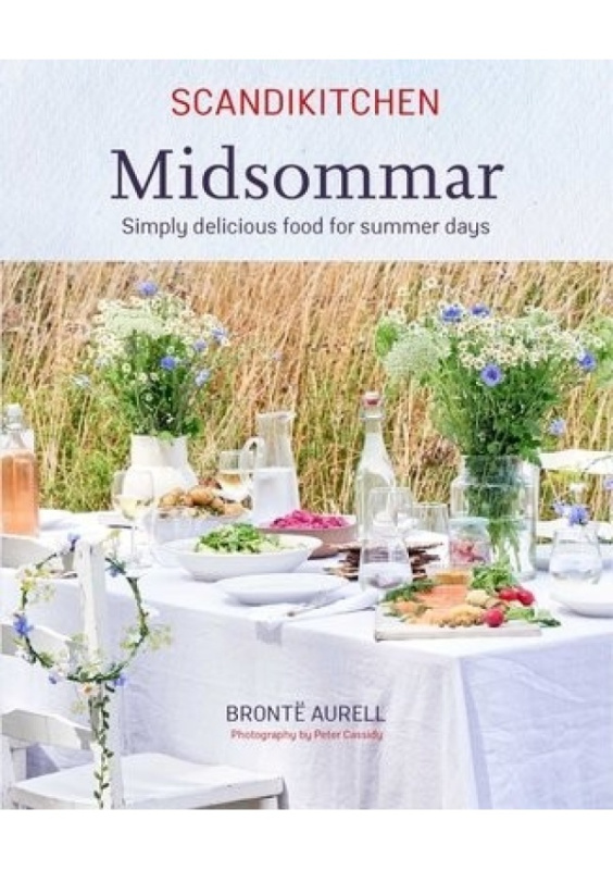 ScandiKitchen: Midsommar, Simply Delicious Food for Summer Days Ryland, Peters & Small Ltd