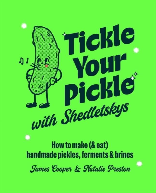 Ryland, Peters & Small Ltd Tickle Your Pickle with Shedletsky's - Preston, James Cooper  a  Natalie