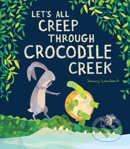 Let’s All Creep Through Crocodile Creek - Jonny Lambert - kniha z kategorie Pro děti