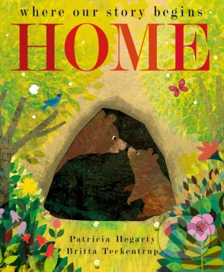 Home (where our story begins) - Britta Teckentrup, Patricia Hegarty - kniha z kategorie Pro děti