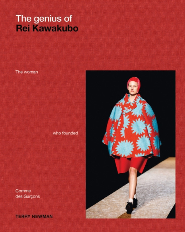 ACC Art Books Genius of Rei Kawakubo: The woman who founded Comme des Garcons - Newman, Terry
