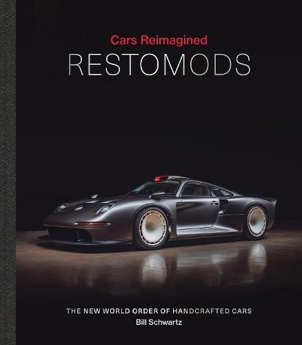 Cars Reimagined - Restomods, The New World Order of Handcrafted Cars ACC Art Books
