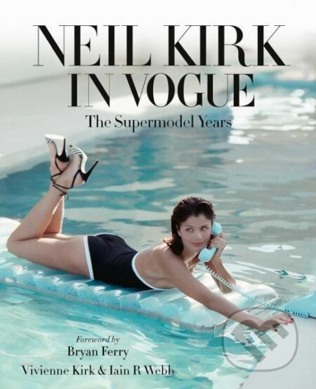 Neil Kirk in Vogue - Iain R Webb, Vivienne Kirk, Bryan Ferry - kniha z kategorie Umění, design a architektura