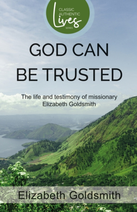 Authentic Media God Can Be Trusted: The Life and Testimony of Elizabeth Goldsmith - Goldsmith, Elizabeth