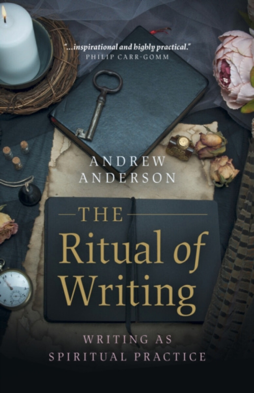 Ritual of Writing, The – Writing as Spiritual Practice - Andrew Anderson