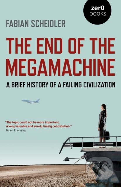 The End of the Megamachine (A Brief History of a Failing Civilization) - kniha z kategorie Humanitní a společenské vědy
