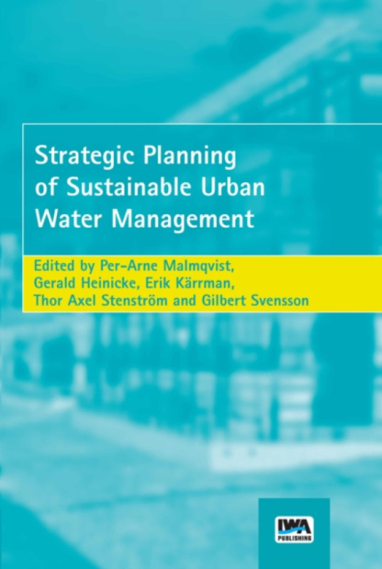 IWA Publishing Strategic Planning of Sustainable Urban Water Management - Malmqvist, Per-Arne a Heinicke, G. a Korrman, E. a Stenstrom, T. A. a Svensson, G.
