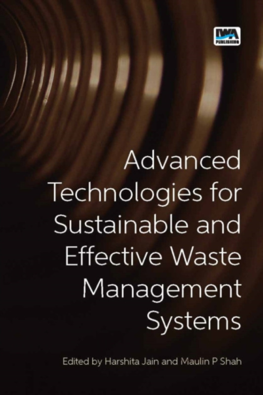 IWA Publishing Advanced Technologies for Sustainable and Effective Waste Management Systems - Jain, Harshita a Shah, Dr Maulin