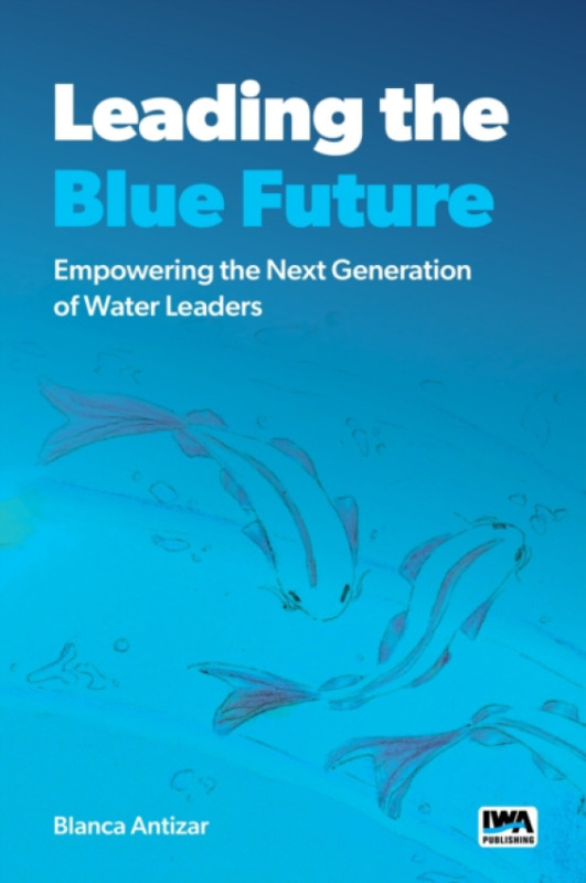 IWA Publishing Leading the Blue Future - Antizar, Blanca
