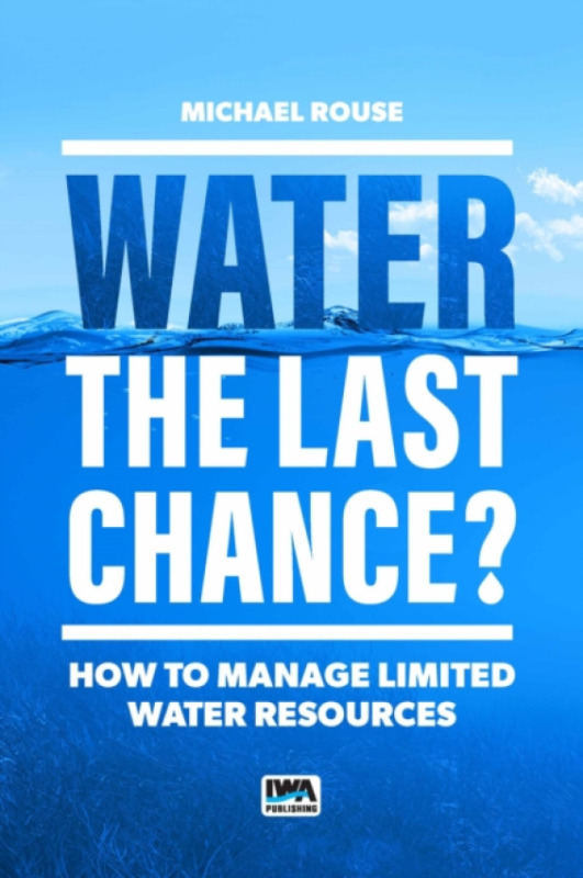 IWA Publishing Water '- The Last Chance? - Rouse, Michael J.