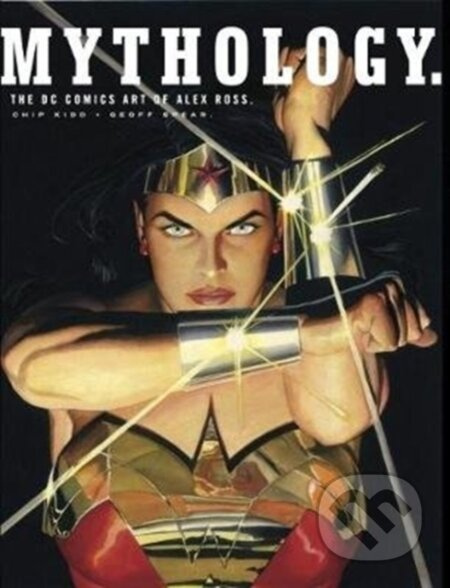 Mythology: The DC Comics Art of Alex Ross - Alex Ross, Chip Kidd - kniha z kategorie Umění, design a architektura