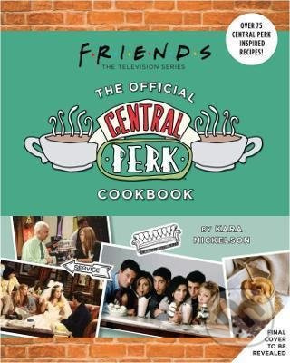 Friends: The Official Central Perk Cookbook - Kara Mickelson - kniha z kategorie Od známých osobností