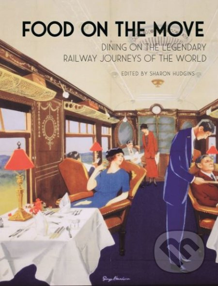 Food on the Move (Dining on the Legendary Railway Journeys of the World) - kniha z kategorie Kuchařky