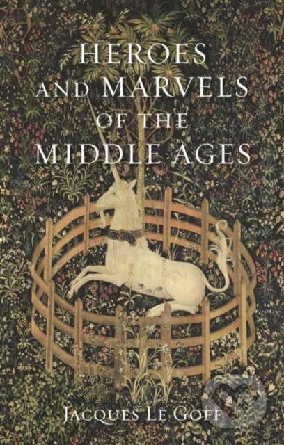 Heroes and Marvels of the Middle Ages - Goff Jacques Le - kniha z kategorie Humanitní a společenské vědy