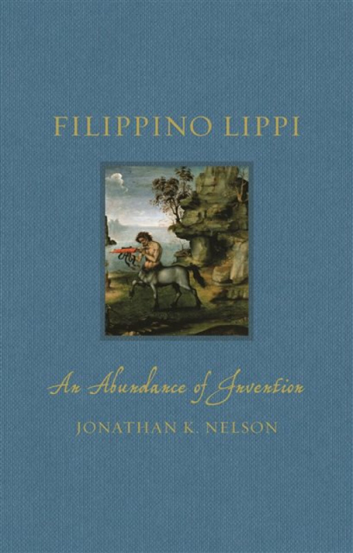 Filippino Lippi â€“ An Abundance of Invention - Jonathan K. Nelson