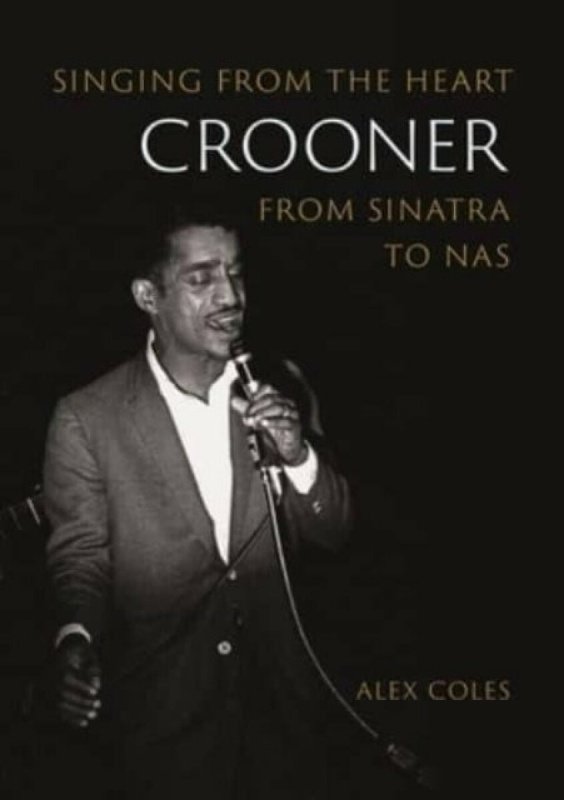 Crooner â€“ Singing from the Heart from Sinatra to Nas - Alex Coles