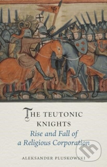 The Teutonic Knights (Rise and Fall of a Religious Corporation) - kniha z kategorie Stredovek