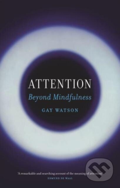 Attention (Beyond Mindfulness) - Gay Watson
