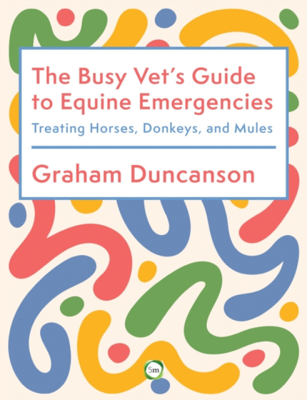 5M Books Ltd Busy Vet's Guide to Equine Emergencies - Duncanson, Graham