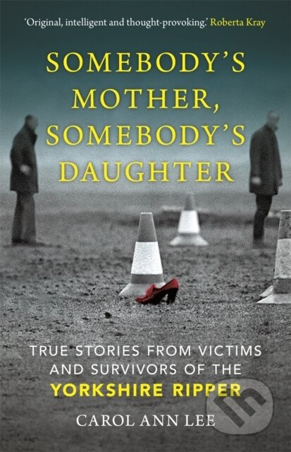 Somebody's Mother, Somebody's Daughter (True Stories from Victims and Survivors of the Yorkshire Ripper) - kniha z kategorie Humanitní a společenské…