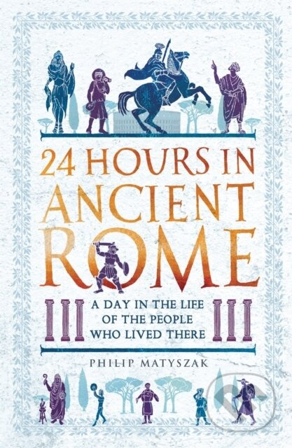 24 Hours in Ancient Rome (A Day in the Life of the People Who Lived There) - kniha z kategorie Historie
