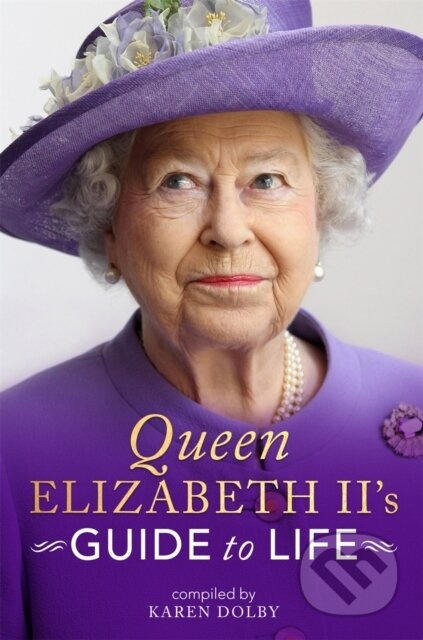 Queen Elizabeth II's Guide to Life - Karen (Comp) Dolby - kniha z kategorie Životopisy, reportáže a myšlenky