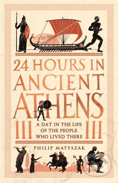 24 Hours in Ancient Athens (A Day in the Life of the People Who Lived There) - kniha z kategorie Historie